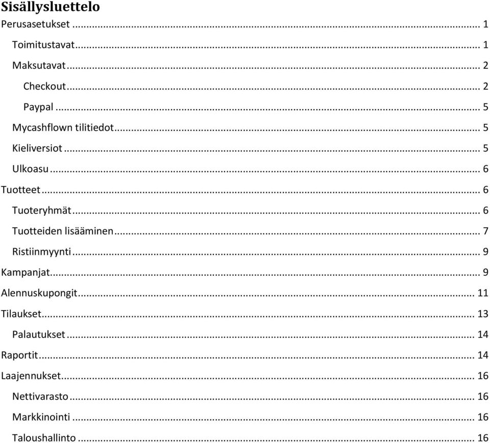 .. 6 Tuotteiden lisääminen... 7 Ristiinmyynti... 9 Kampanjat... 9 Alennuskupongit... 11 Tilaukset.