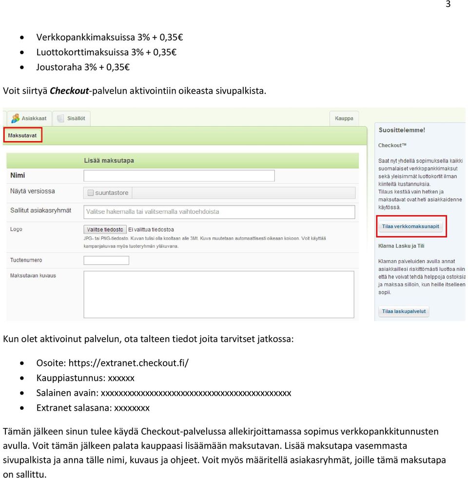 fi/ Kauppiastunnus: xxxxxx Salainen avain: xxxxxxxxxxxxxxxxxxxxxxxxxxxxxxxxxxxxxxxxxxx Extranet salasana: xxxxxxxx Tämän jälkeen sinun tulee käydä Checkout-palvelussa