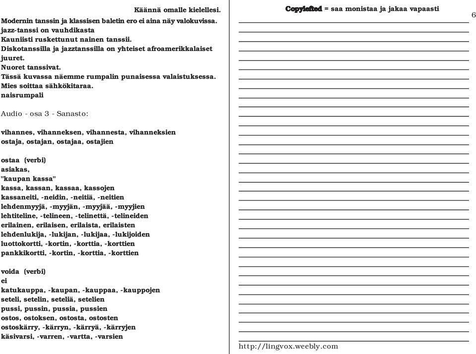 naisrumpali Audio - osa 3 - Sanasto: 6 vihannes, vihanneksen, vihannesta, vihanneksien ostaja, ostajan, ostajaa, ostajien ostaa (verbi) asiakas, "kaupan kassa" kassa, kassan, kassaa, kassojen