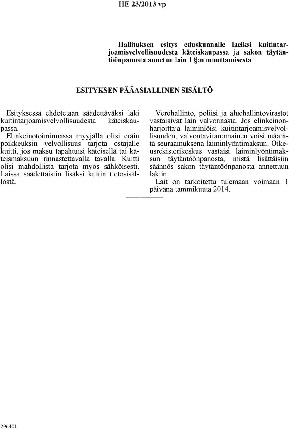 valvonnasta. Jos elinkeinon- Elinkeinotoiminnassa myyjällä olisi eräin lisuuden, valvontaviranomainen voisi määrätä seuraamuksena laiminlyöntimaksun.