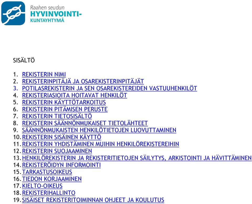 SÄÄNNÖNMUKAISTEN HENKILÖTIETOJEN LUOVUTTAMINEN 10. REKISTERIN SISÄINEN KÄYTTÖ 11. REKISTERIN YHDISTÄMINEN MUIHIN HENKILÖREKISTEREIHIN 12. REKISTERIN SUOJAAMINEN 13.