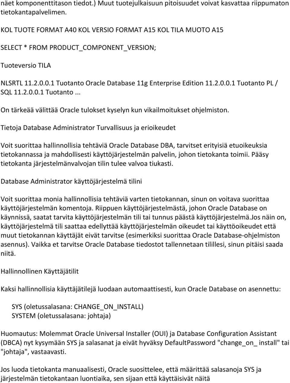 2.0.0.1 Tuotanto... On tärkeää välittää Oracle tulokset kyselyn kun vikailmoitukset ohjelmiston.