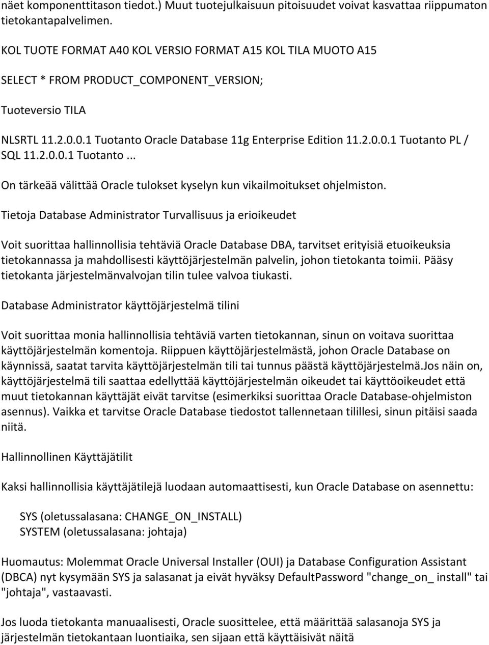 2.0.0.1 Tuotanto... On tärkeää välittää Oracle tulokset kyselyn kun vikailmoitukset ohjelmiston.