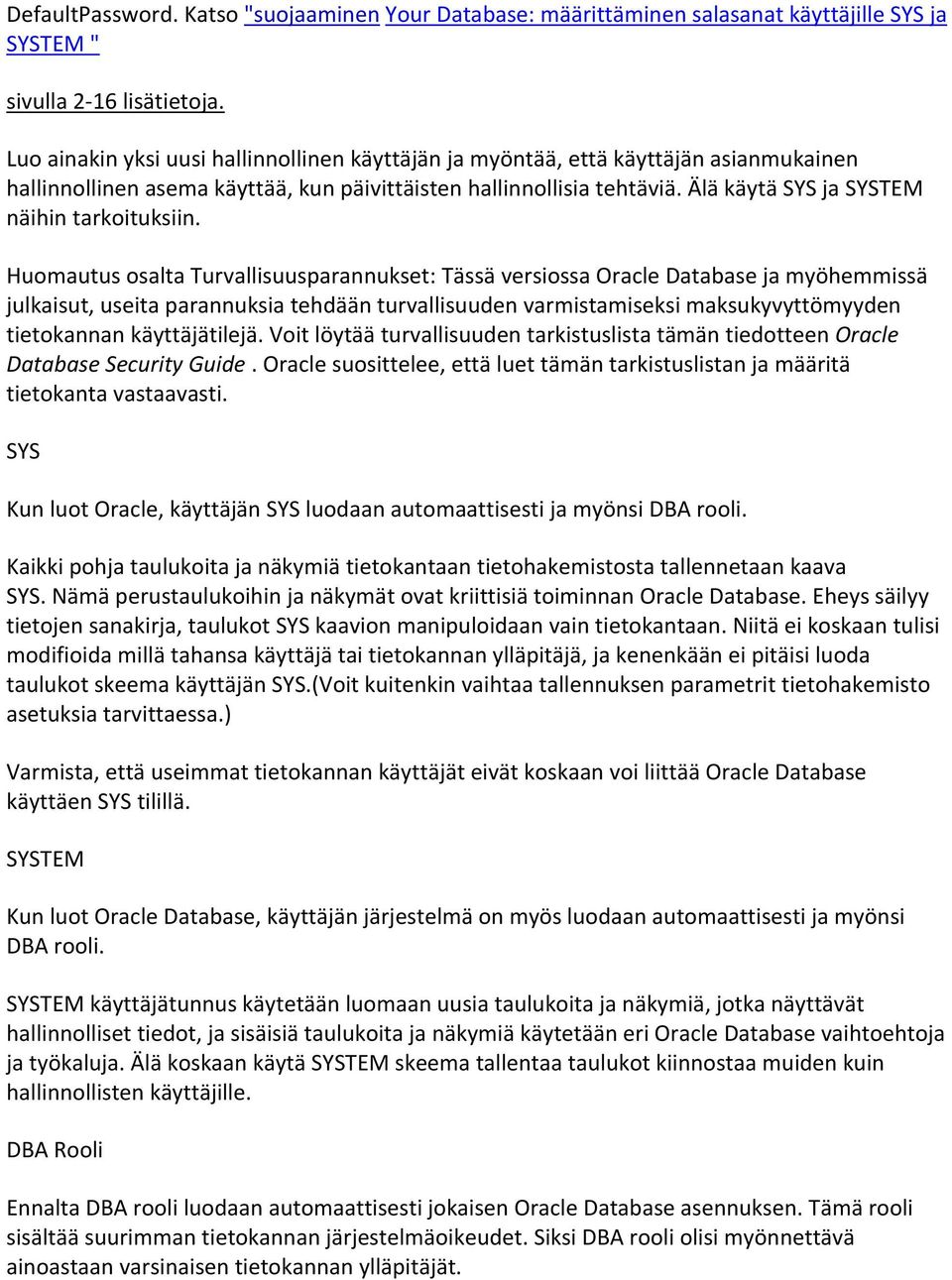 Älä käytä SYS ja SYSTEM näihin tarkoituksiin.