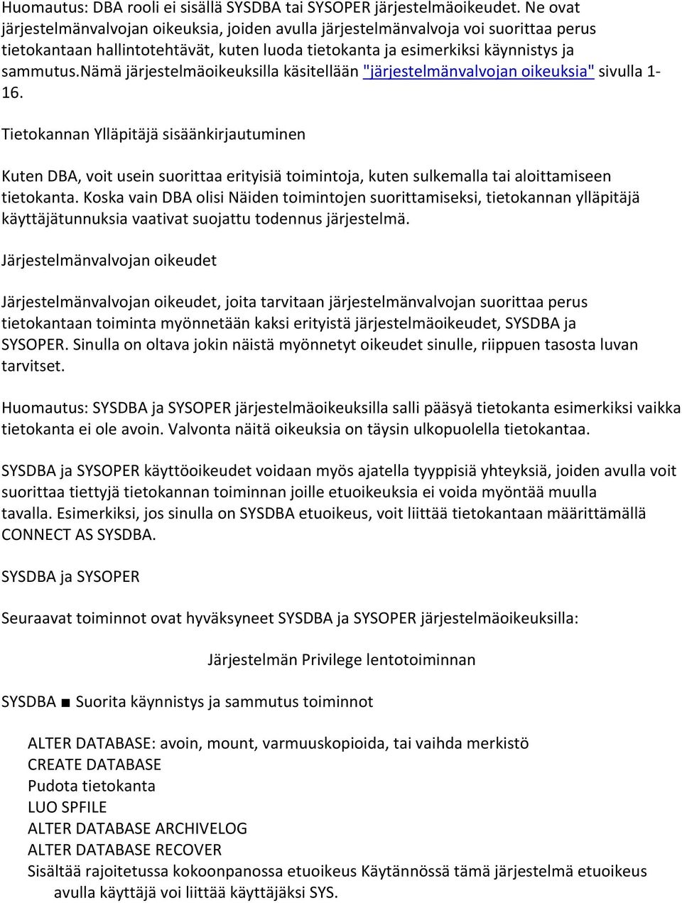 nämä järjestelmäoikeuksilla käsitellään "järjestelmänvalvojan oikeuksia" sivulla 1-16.