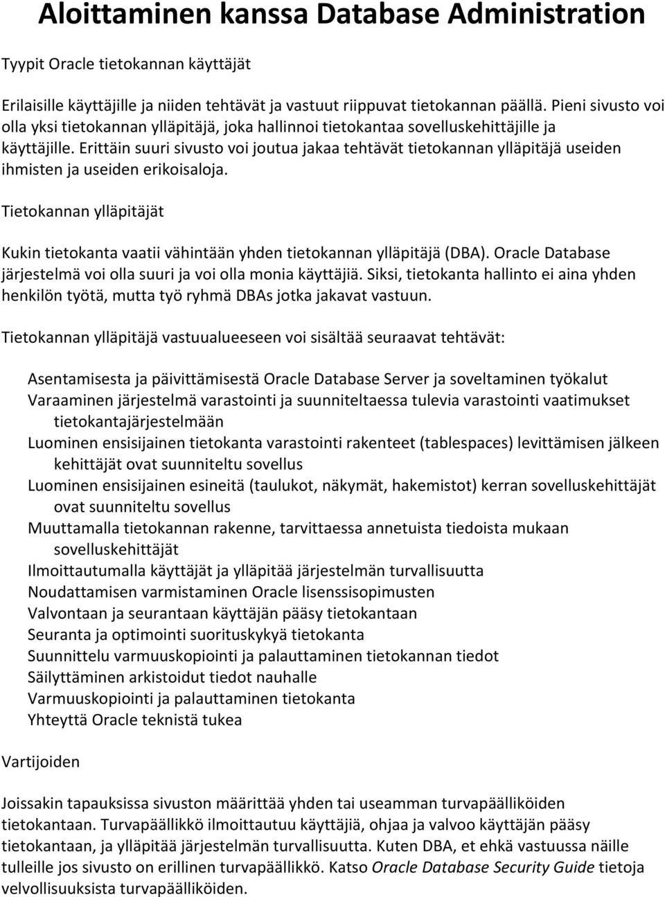 Erittäin suuri sivusto voi joutua jakaa tehtävät tietokannan ylläpitäjä useiden ihmisten ja useiden erikoisaloja.