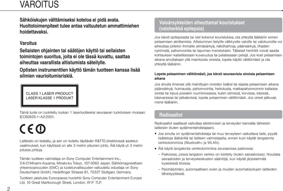 Optisten instrumenttien käyttö tämän tuotteen kanssa lisää silmien vaurioitumisriskiä.