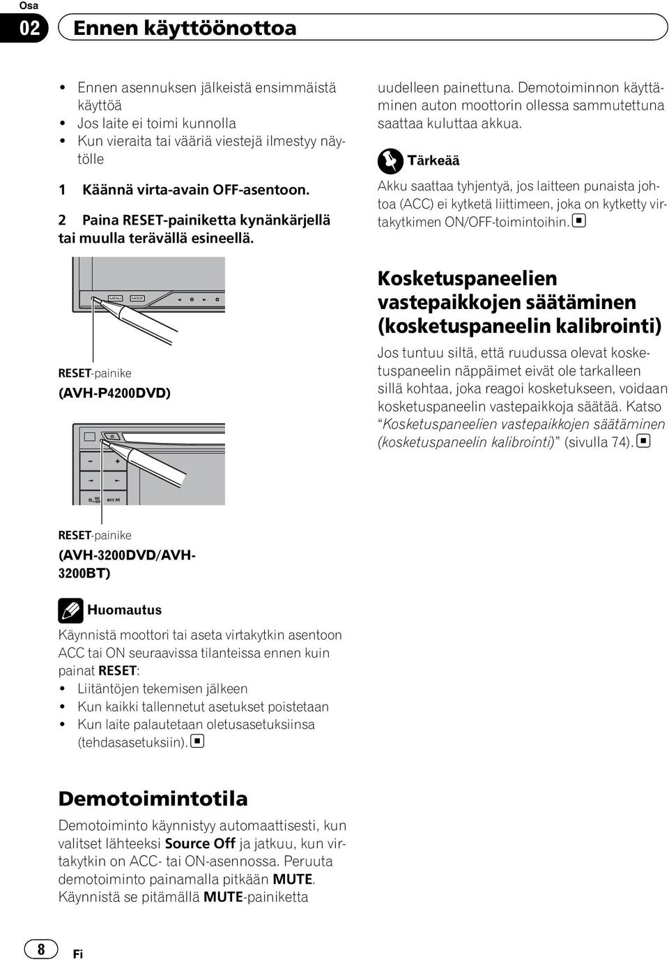 Tärkeää Akku saattaa tyhjentyä, jos laitteen punaista johtoa (ACC) ei kytketä liittimeen, joka on kytketty virtakytkimen ON/OFF-toimintoihin.