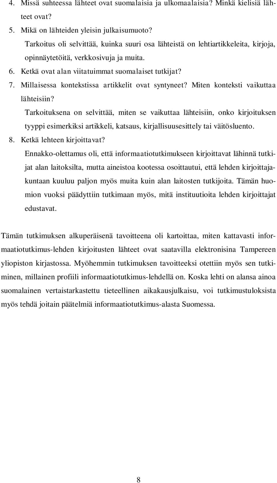 Millaisessa kontekstissa artikkelit ovat syntyneet? Miten konteksti vaikuttaa lähteisiin?