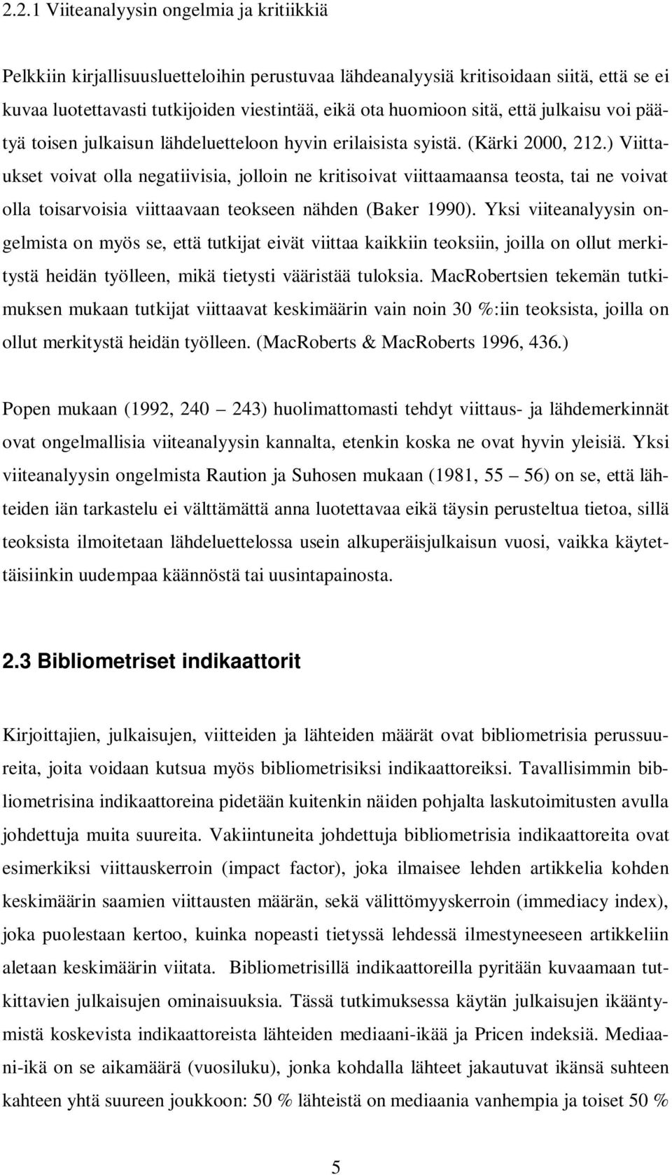 ) Viittaukset voivat olla negatiivisia, jolloin ne kritisoivat viittaamaansa teosta, tai ne voivat olla toisarvoisia viittaavaan teokseen nähden (Baker 1990).