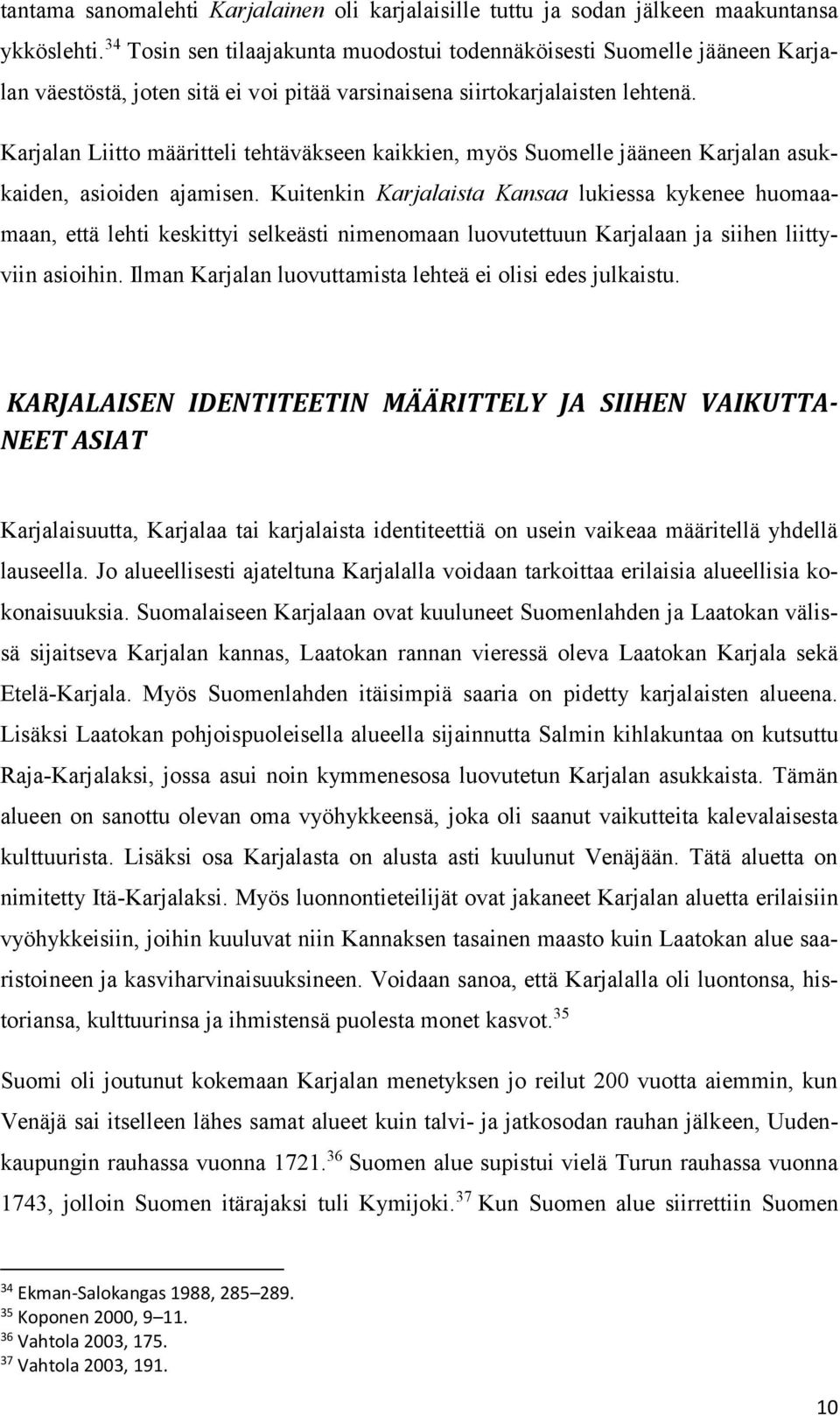 Karjalan Liitto määritteli tehtäväkseen kaikkien, myös Suomelle jääneen Karjalan asukkaiden, asioiden ajamisen.