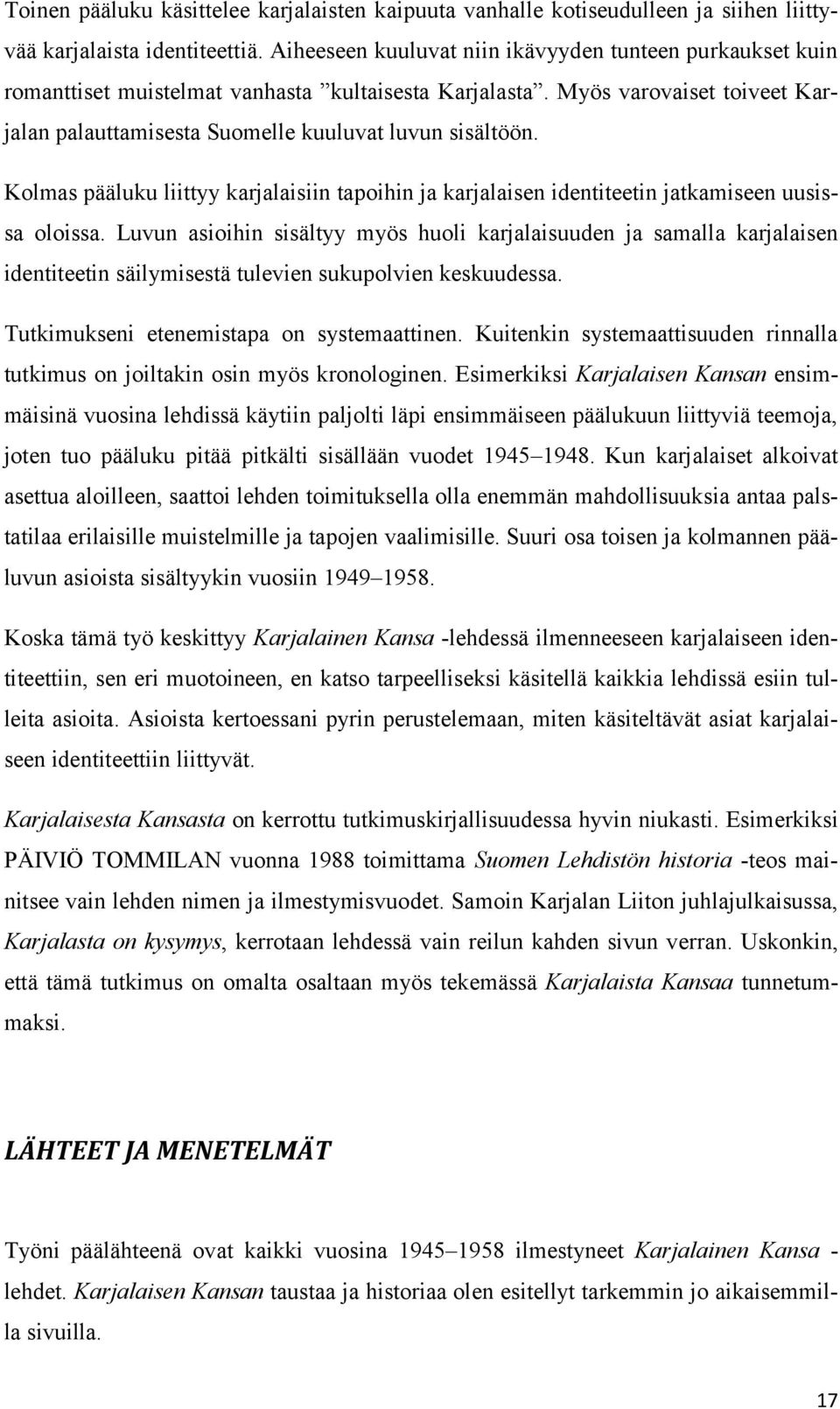 Kolmas pääluku liittyy karjalaisiin tapoihin ja karjalaisen identiteetin jatkamiseen uusissa oloissa.