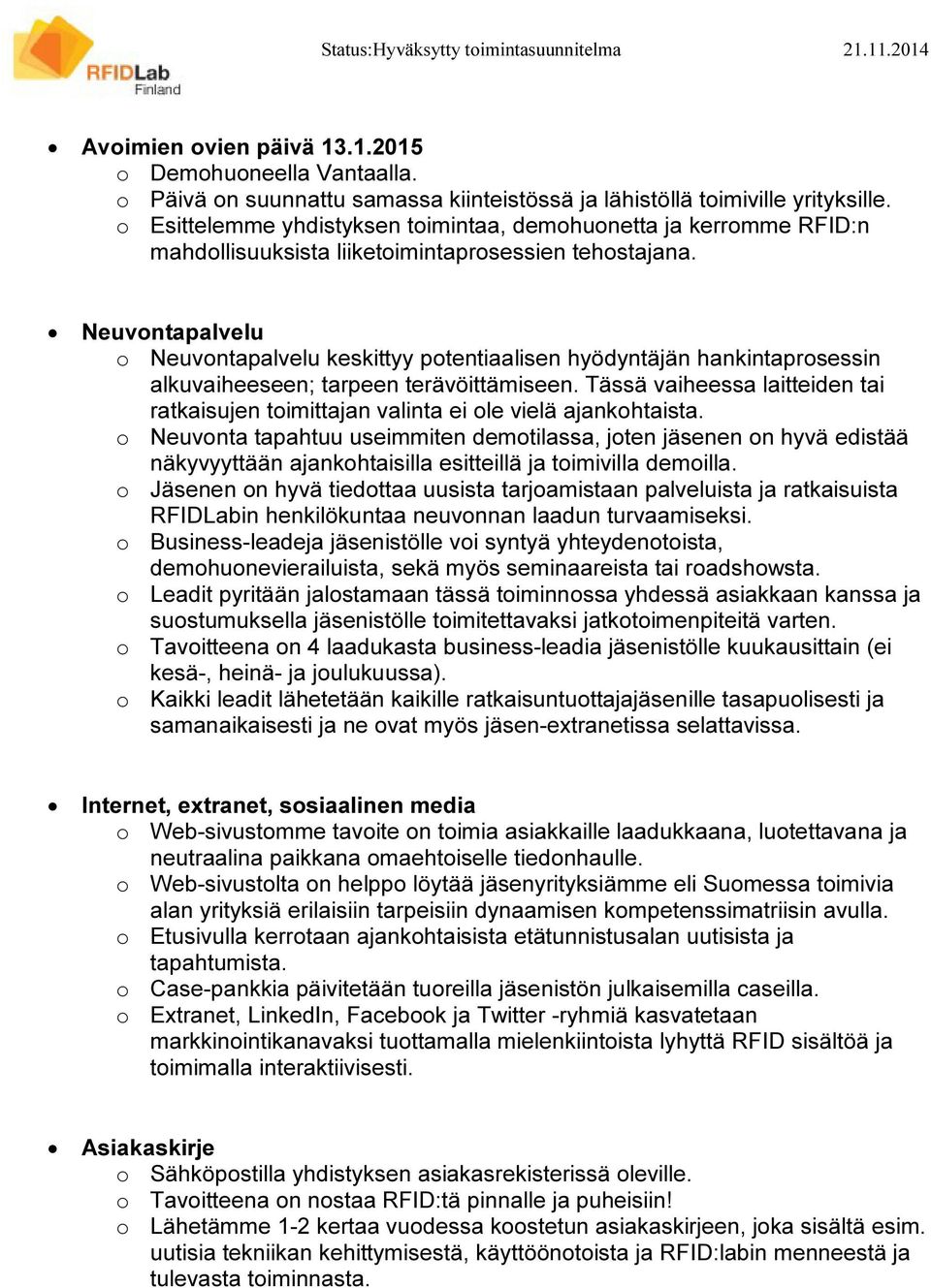 Neuvontapalvelu o Neuvontapalvelu keskittyy potentiaalisen hyödyntäjän hankintaprosessin alkuvaiheeseen; tarpeen terävöittämiseen.