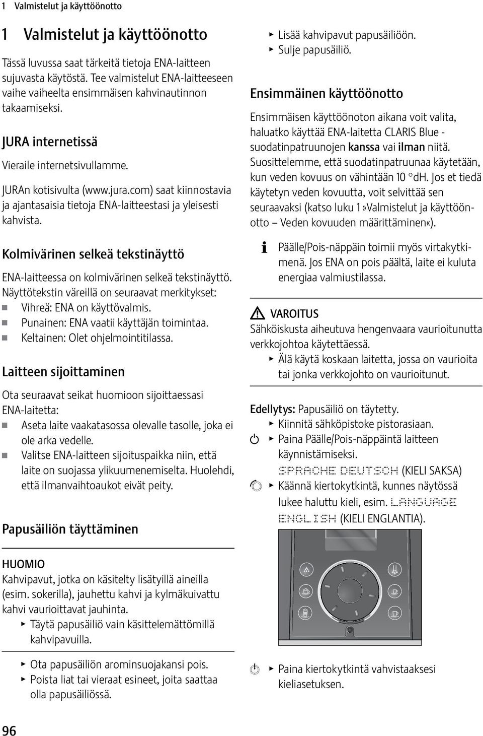 com) saat kiinnostavia ja ajantasaisia tietoja ENA-laitteestasi ja yleisesti kahvista. Kolmivärinen selkeä tekstinäyttö ENA-laitteessa on kolmivärinen selkeä tekstinäyttö.