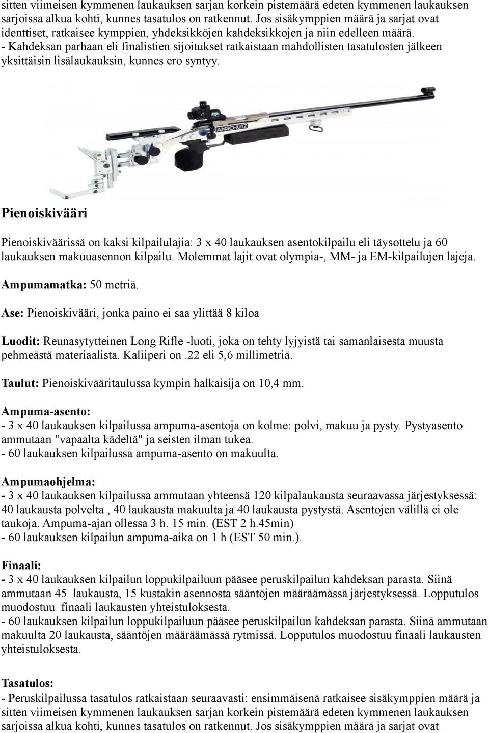 Molemmat lajit ovat olympia-, MM- ja EM-kilpailujen lajeja. Ampumamatka: 50 metriä.