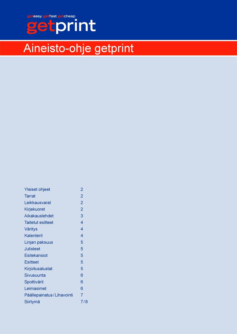 Kalenterit 4 Linjan paksuus 5 Julisteet 5 Esitekansiot 5 Esitteet 5