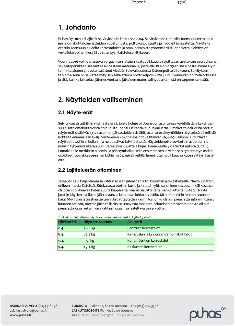 Näytteitä otettiin Joensuun alueelta kerrostaloista ja omakotitaloista yhteensä viisi kappaletta. Selvitys on vertailukelpoinen kesällä 2013 tehtyyn lajitteluselvitykseen.