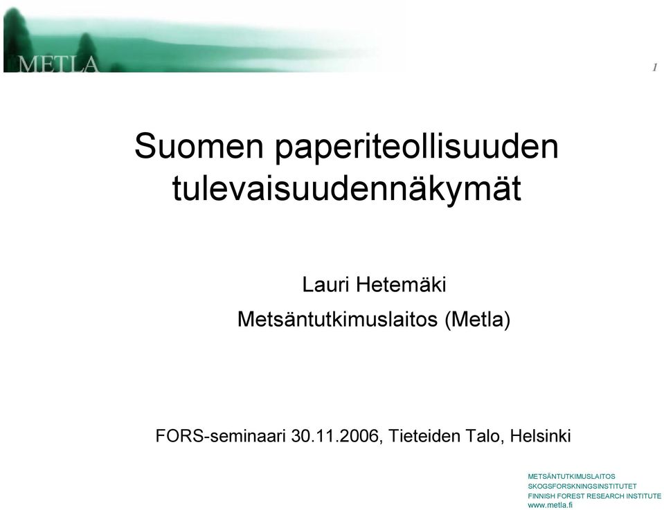 2006, Tieteiden Talo, Helsinki METSÄNTUTKIMUSLAITOS