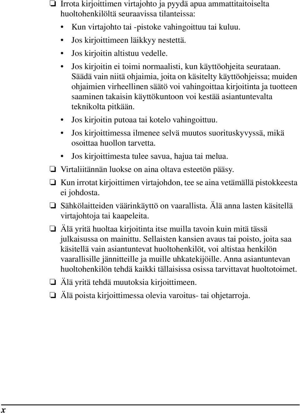 Säädä vain niitä ohjaimia, joita on käsitelty käyttöohjeissa; muiden ohjaimien virheellinen säätö voi vahingoittaa kirjoitinta ja tuotteen saaminen takaisin käyttökuntoon voi kestää asiantuntevalta