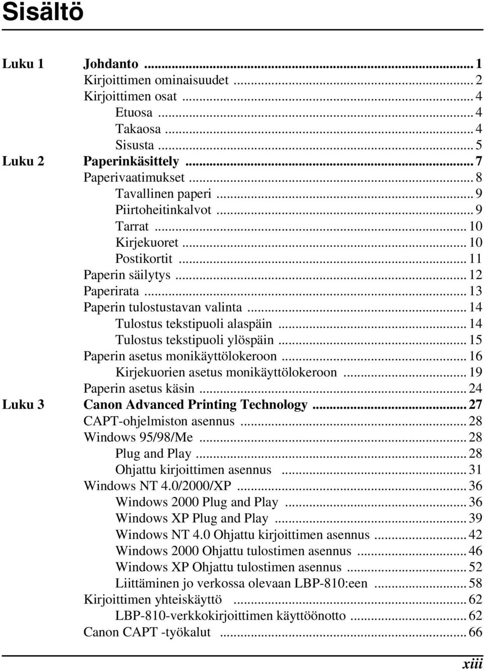 .. 14 Tulostus tekstipuoli ylöspäin... 15 Paperin asetus monikäyttölokeroon... 16 Kirjekuorien asetus monikäyttölokeroon... 19 Paperin asetus käsin... 24 Luku 3 Canon Advanced Printing Technology.