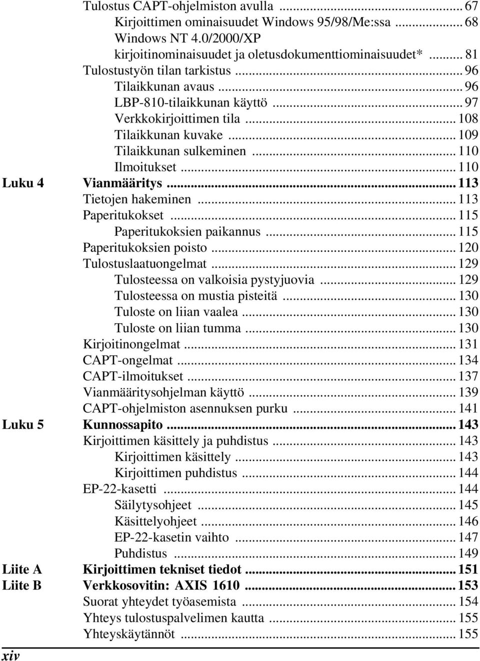 .. 110 Luku 4 Vianmääritys... 113 Tietojen hakeminen... 113 Paperitukokset... 115 Paperitukoksien paikannus... 115 Paperitukoksien poisto... 120 Tulostuslaatuongelmat.