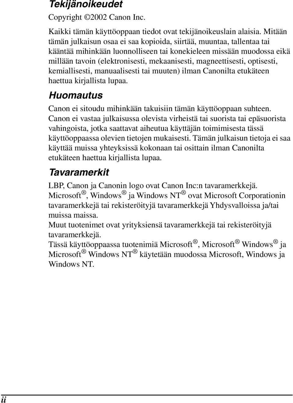 magneettisesti, optisesti, kemiallisesti, manuaalisesti tai muuten) ilman Canonilta etukäteen haettua kirjallista lupaa. Huomautus Canon ei sitoudu mihinkään takuisiin tämän käyttöoppaan suhteen.