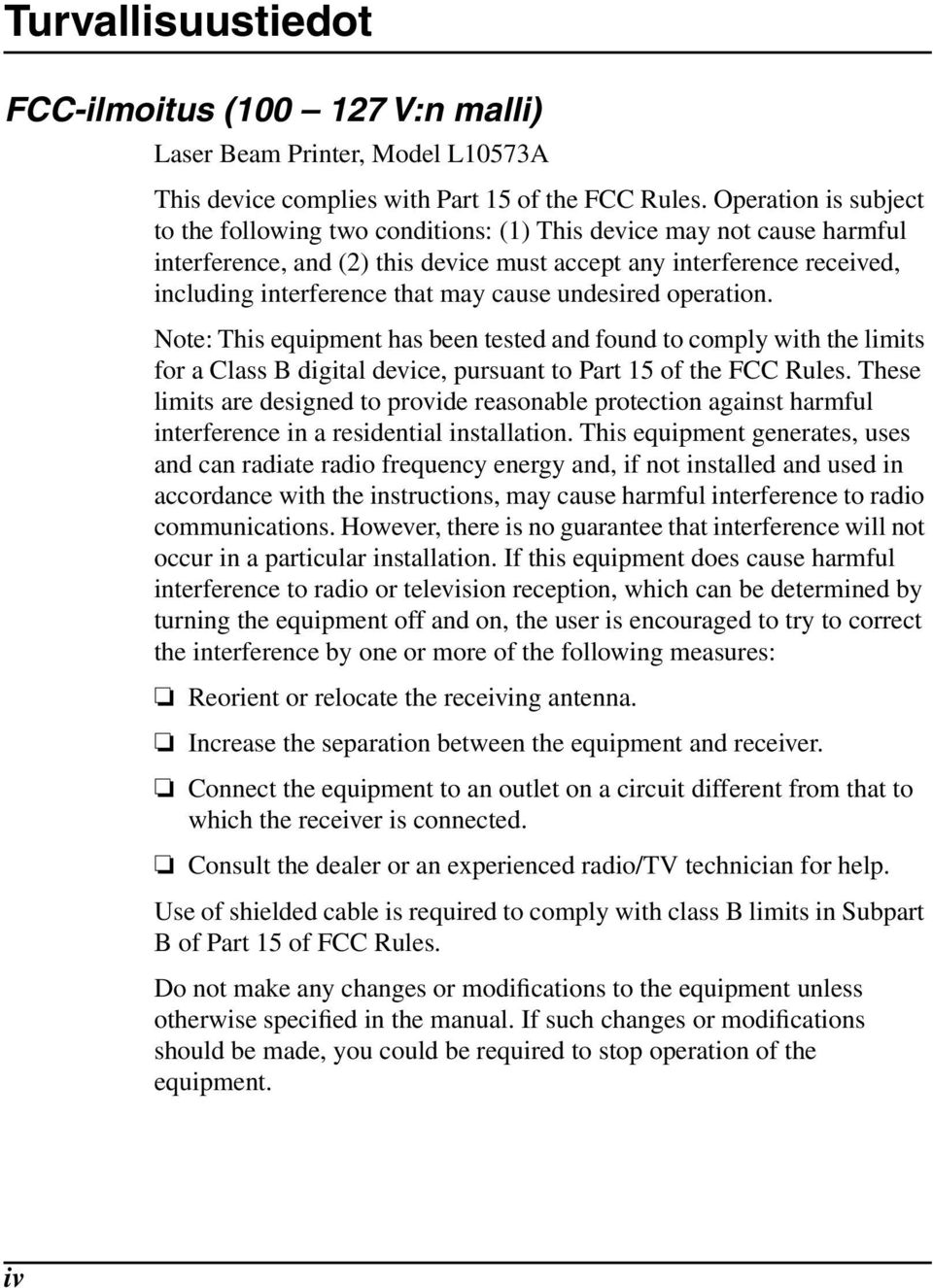 cause undesired operation. Note: This equipment has been tested and found to comply with the limits for a Class B digital device, pursuant to Part 15 of the FCC Rules.