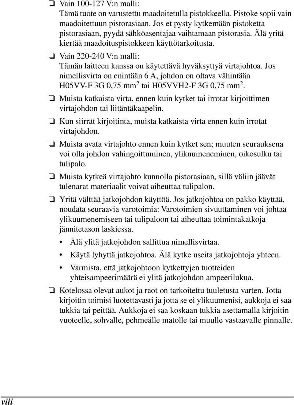 Vain 220-240 V:n malli: Tämän laitteen kanssa on käytettävä hyväksyttyä virtajohtoa. Jos nimellisvirta on enintään 6 A, johdon on oltava vähintään H05VV-F 3G 0,75 mm 2 tai H05VVH2-F 3G 0,75 mm 2.