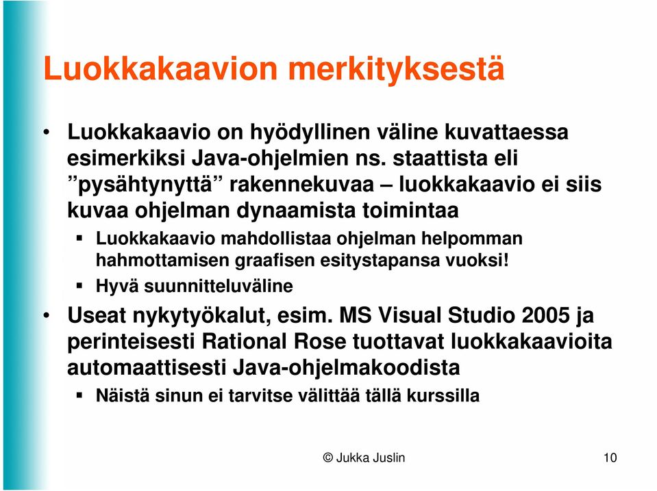 ohjelman helpomman hahmottamisen graafisen esitystapansa vuoksi! Hyvä suunnitteluväline Useat nykytyökalut, esim.