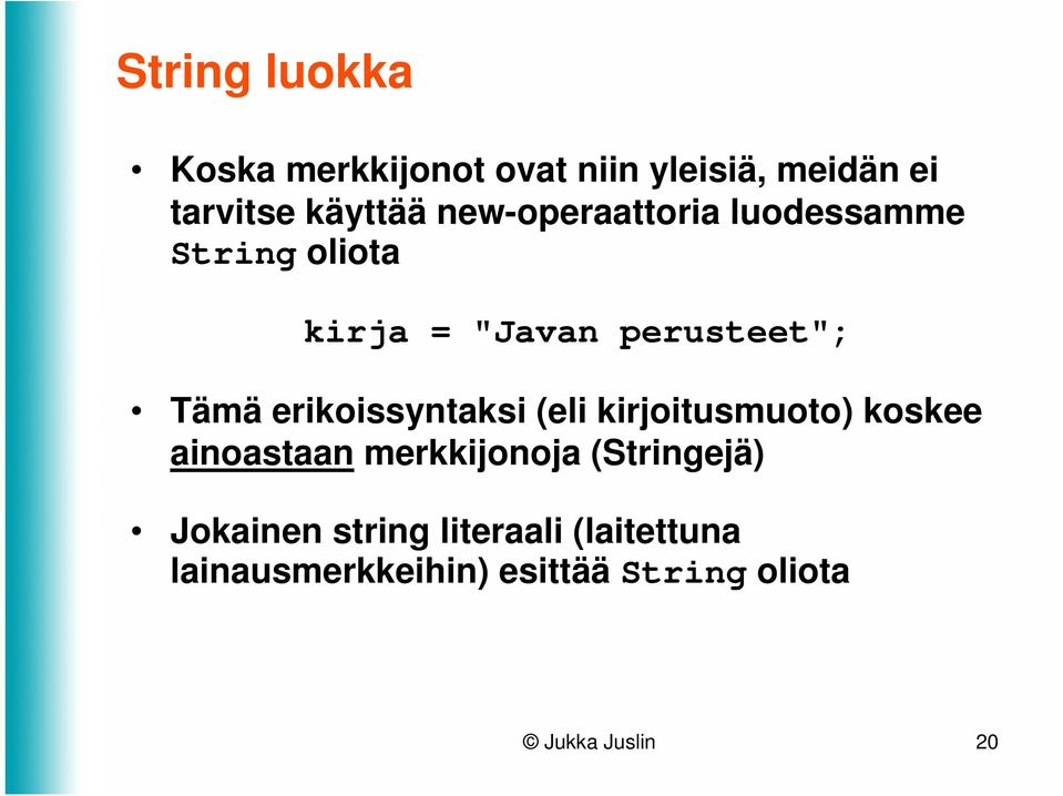 erikoissyntaksi (eli kirjoitusmuoto) koskee ainoastaan merkkijonoja (Stringejä)