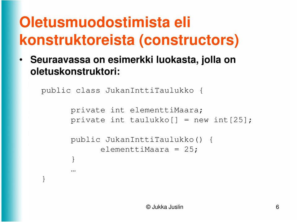 JukanInttiTaulukko { private int elementtimaara; private int taulukko[]