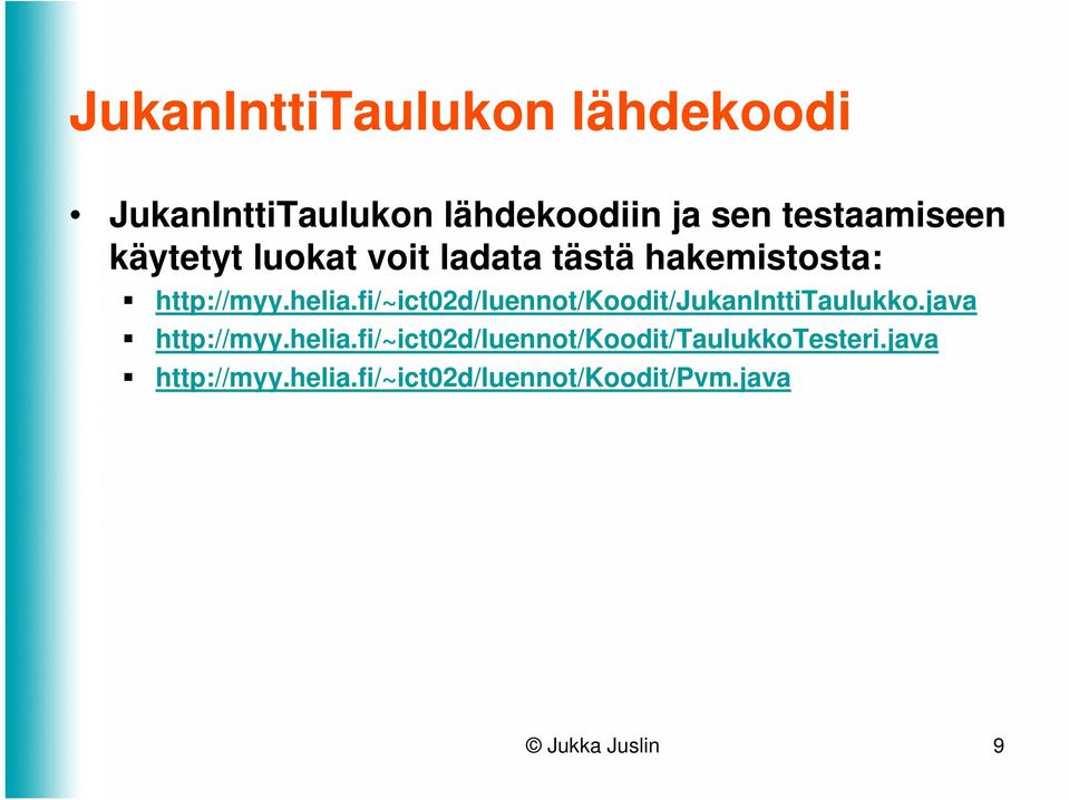 fi/~ict02d/luennot/koodit/jukaninttitaulukko.java http://myy.helia.