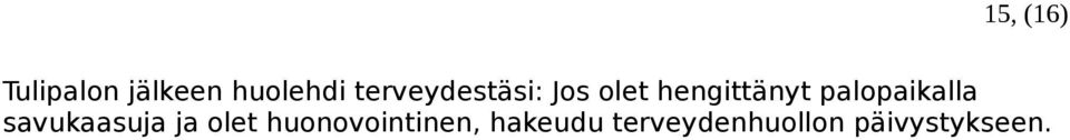 palopaikalla savukaasuja ja olet