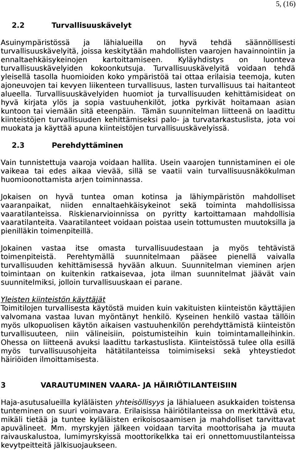 kartoittamiseen. Kyläyhdistys on luonteva turvallisuuskävelyiden kokoonkutsuja.