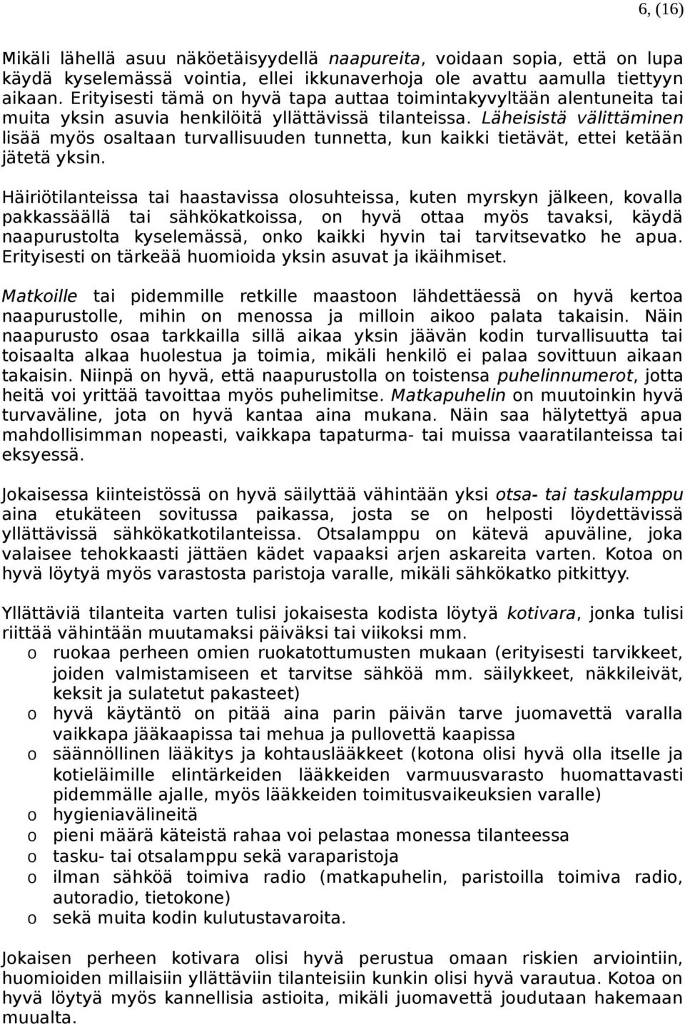 Läheisistä välittäminen lisää myös osaltaan turvallisuuden tunnetta, kun kaikki tietävät, ettei ketään jätetä yksin.