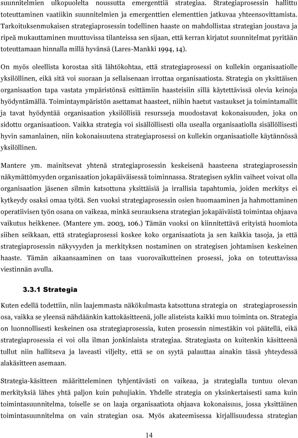 toteuttamaan hinnalla millä hyvänsä (Lares-Mankki 1994, 14).