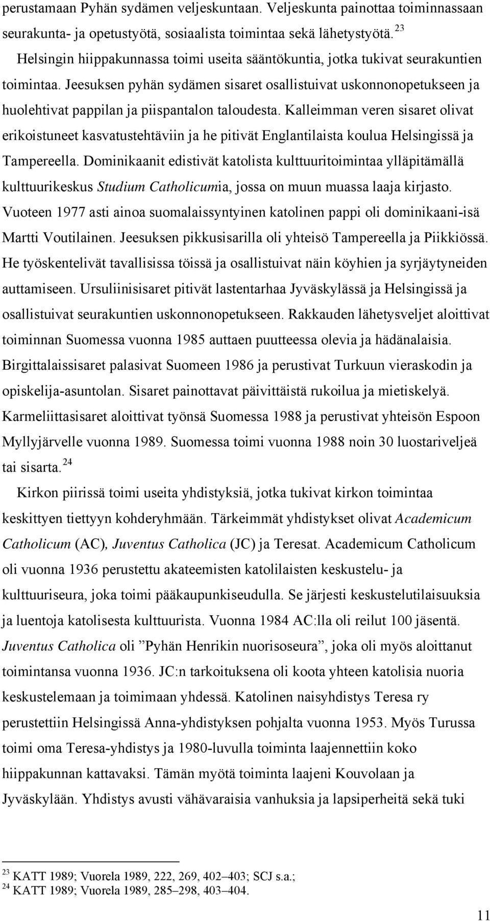 Jeesuksen pyhän sydämen sisaret osallistuivat uskonnonopetukseen ja huolehtivat pappilan ja piispantalon taloudesta.