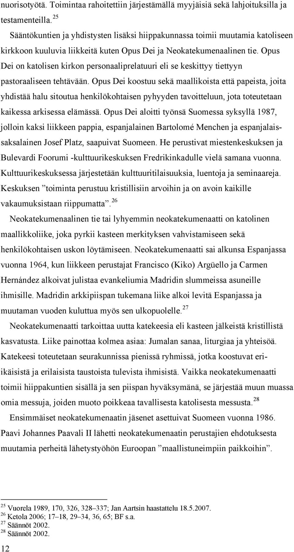 Opus Dei on katolisen kirkon personaaliprelatuuri eli se keskittyy tiettyyn pastoraaliseen tehtävään.