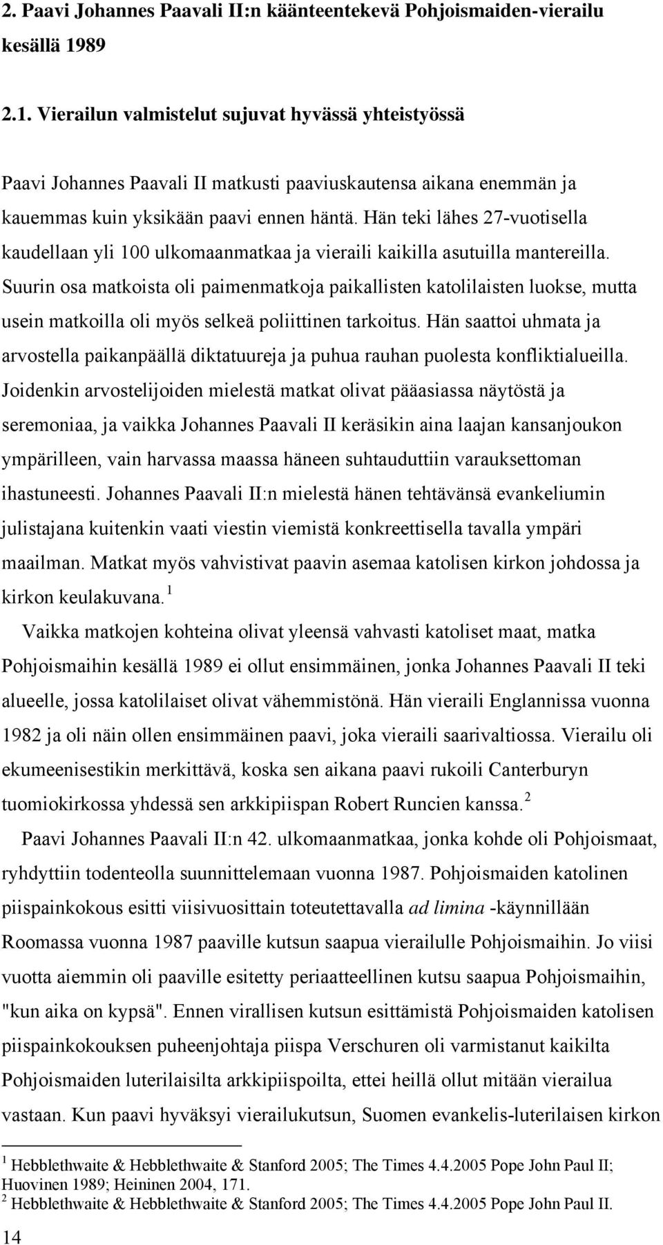 Hän teki lähes 27-vuotisella kaudellaan yli 100 ulkomaanmatkaa ja vieraili kaikilla asutuilla mantereilla.