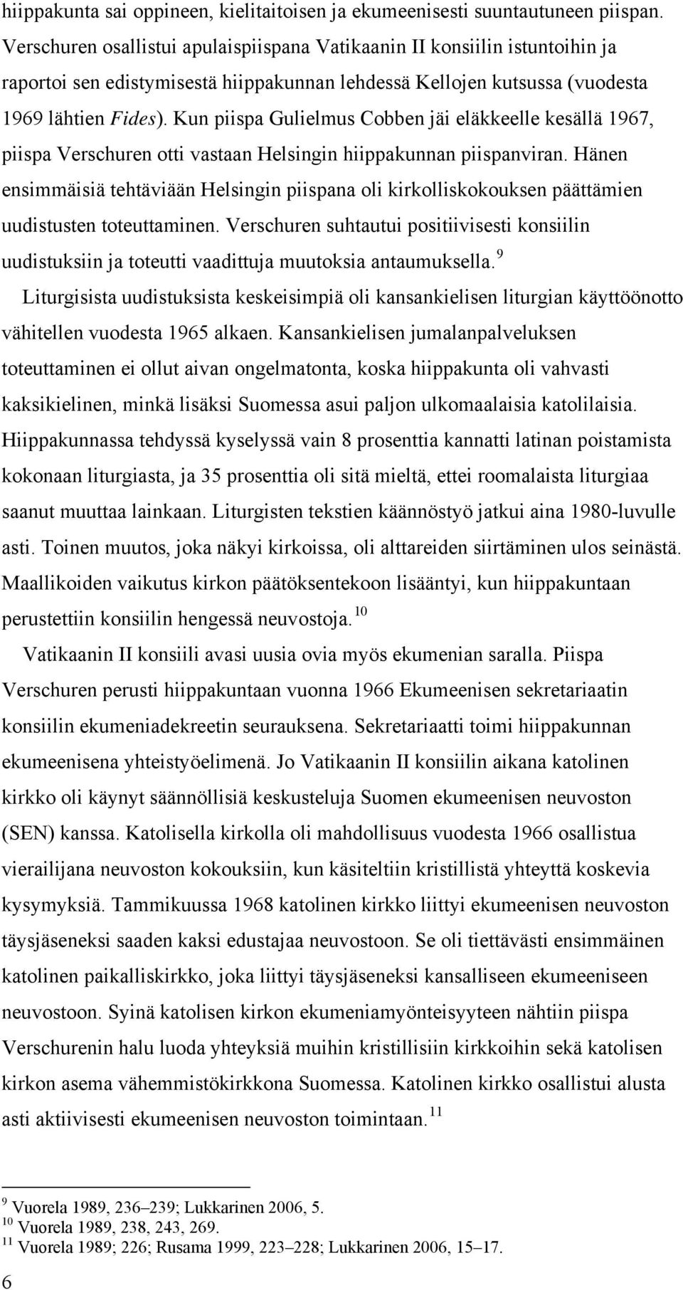 Kun piispa Gulielmus Cobben jäi eläkkeelle kesällä 1967, piispa Verschuren otti vastaan Helsingin hiippakunnan piispanviran.