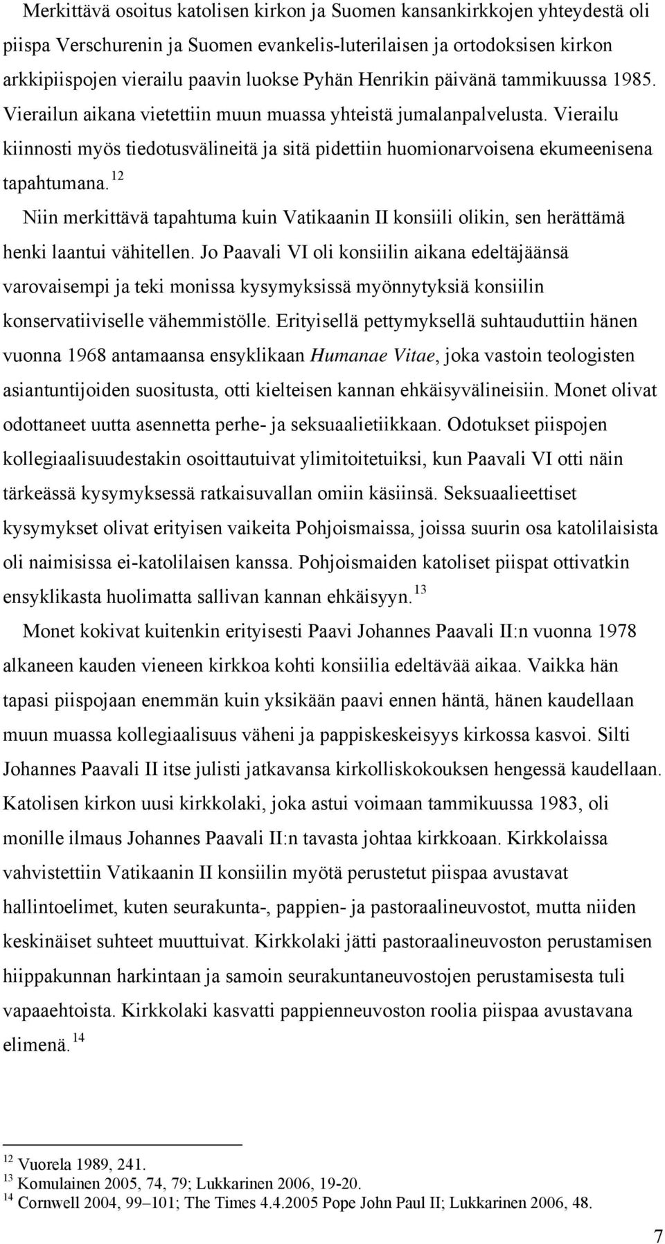 Vierailu kiinnosti myös tiedotusvälineitä ja sitä pidettiin huomionarvoisena ekumeenisena tapahtumana.