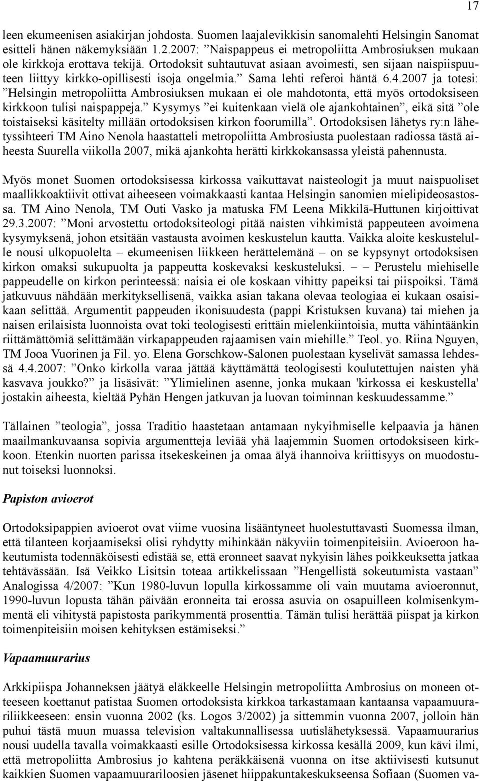 Sama lehti referoi häntä 6.4.2007 ja totesi: Helsingin metropoliitta Ambrosiuksen mukaan ei ole mahdotonta, että myös ortodoksiseen kirkkoon tulisi naispappeja.