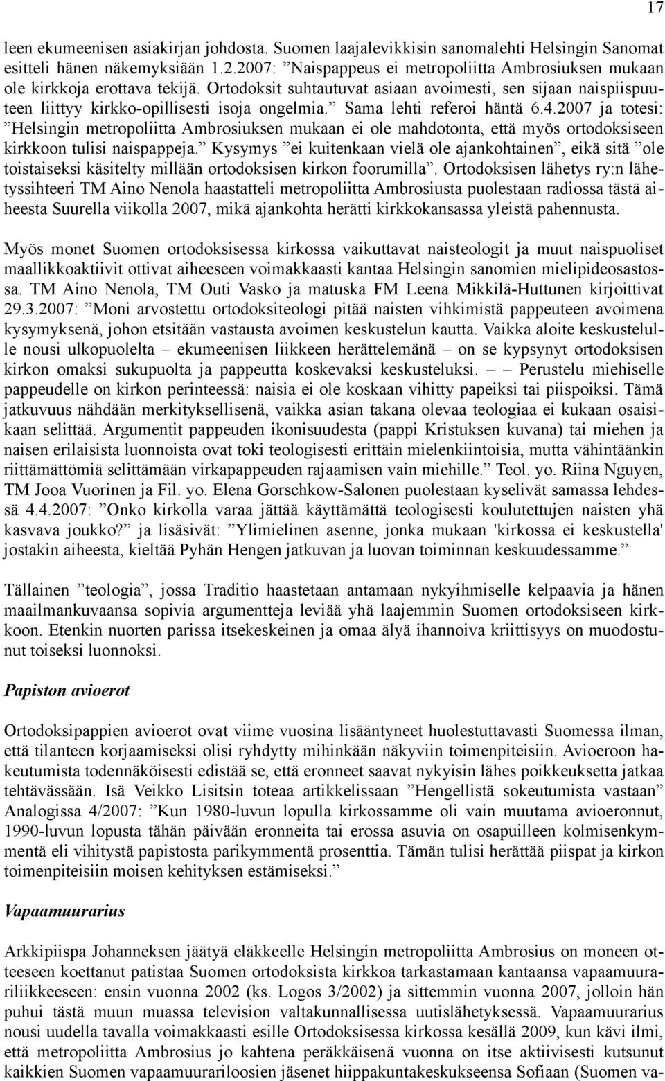 Sama lehti referoi häntä 6.4.2007 ja totesi: Helsingin metropoliitta Ambrosiuksen mukaan ei ole mahdotonta, että myös ortodoksiseen kirkkoon tulisi naispappeja.
