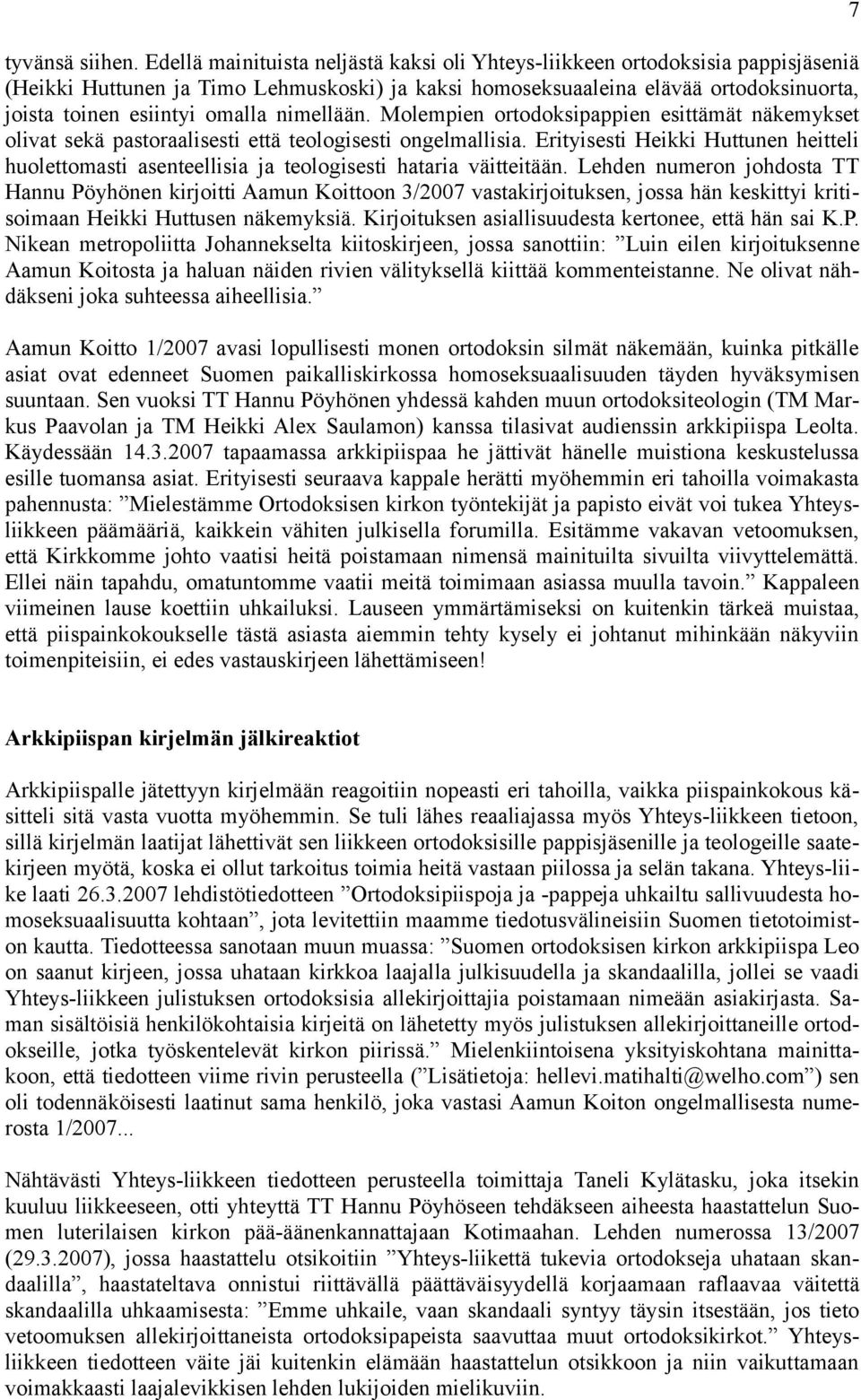 nimellään. Molempien ortodoksipappien esittämät näkemykset olivat sekä pastoraalisesti että teologisesti ongelmallisia.