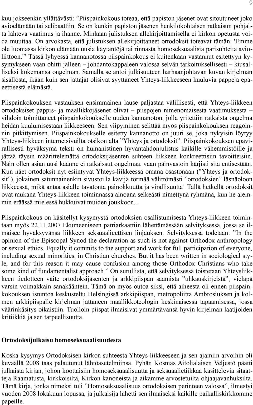 On arvokasta, että julistuksen allekirjoittaneet ortodoksit toteavat tämän: 'Emme ole luomassa kirkon elämään uusia käytäntöjä tai rinnasta homoseksuaalisia parisuhteita avioliittoon.