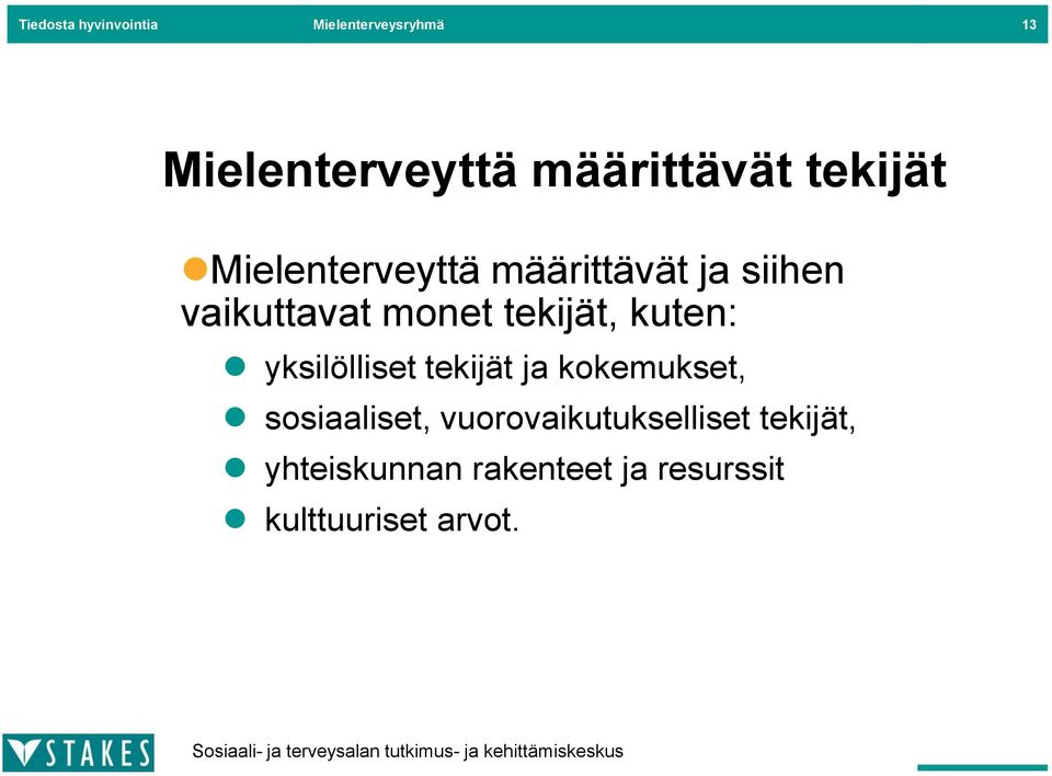 tekijät, kuten: yksilölliset tekijät ja kokemukset, sosiaaliset,