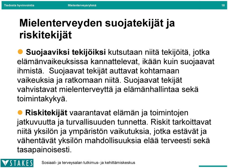 Suojaavat tekijät vahvistavat mielenterveyttä ja elämänhallintaa sekä toimintakykyä.