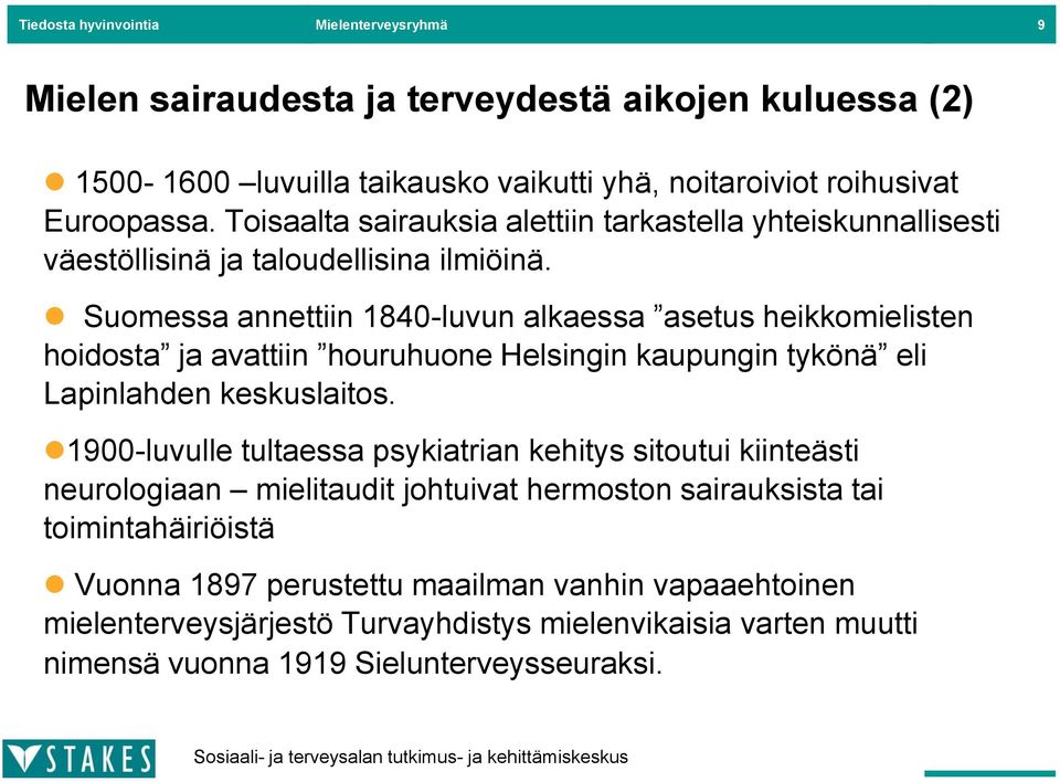 Suomessa annettiin 1840-luvun alkaessa asetus heikkomielisten hoidosta ja avattiin houruhuone Helsingin kaupungin tykönä eli Lapinlahden keskuslaitos.