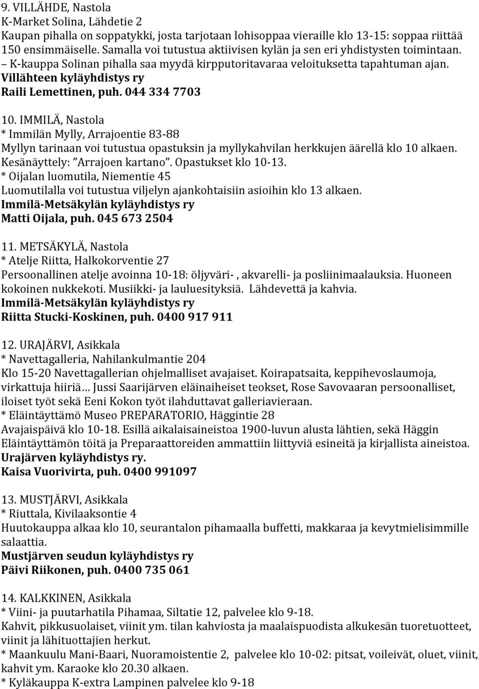 Villähteen kyläyhdistys ry Raili Lemettinen, puh. 044 334 7703 10.