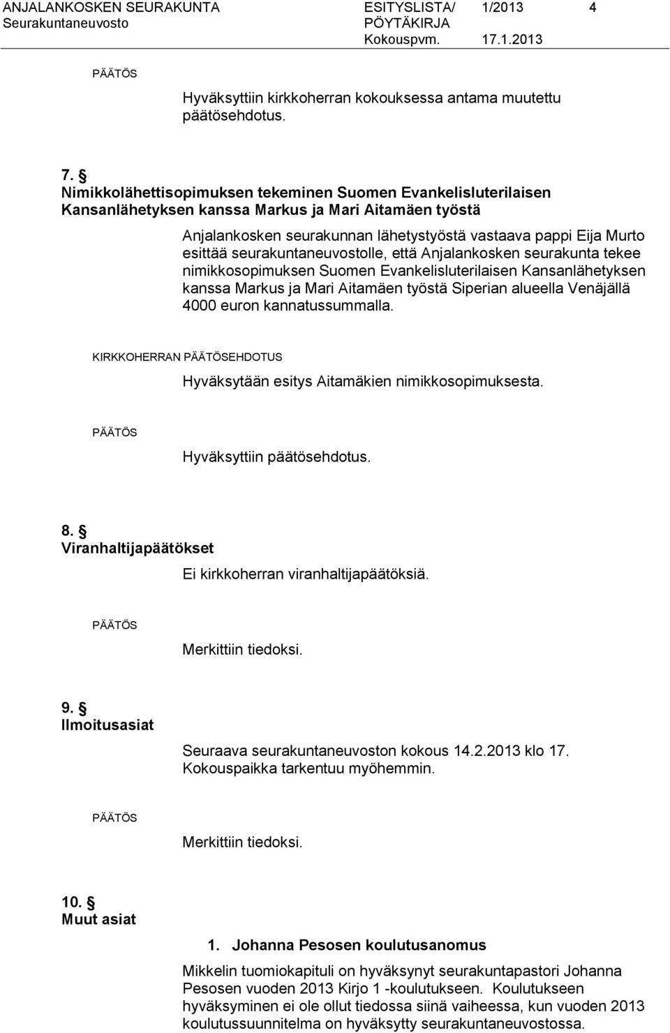 seurakuntaneuvostolle, että Anjalankosken seurakunta tekee nimikkosopimuksen Suomen Evankelisluterilaisen Kansanlähetyksen kanssa Markus ja Mari Aitamäen työstä Siperian alueella Venäjällä 4000 euron